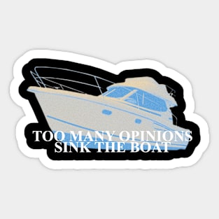 Too many opinions sink the boat Sticker